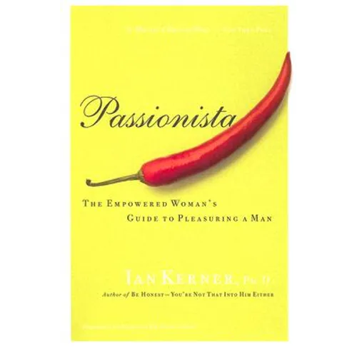 Passionista: The Empowered Woman's Guide to Pleasuring a Man - Paperback