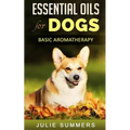 Essential Oils for Dogs: Basic Aromatherapy - Paperback