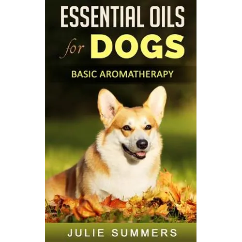 Essential Oils for Dogs: Basic Aromatherapy - Paperback