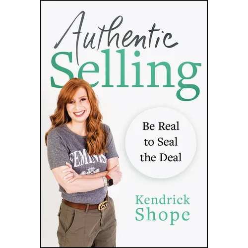 Authentic Selling: Be Real to Seal the Deal - Hardcover