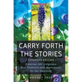Carry Forth the Stories [Expanded Edition]: A Journey Into Indigenous Oral Traditions with Implications for Our Humanity - Paperback