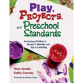 Play, Projects, and Preschool Standards: Nurturing Children′s Sense of Wonder and Joy in Learning - Paperback