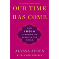 Our Time Has Come: How India Is Making Its Place in the World - Paperback