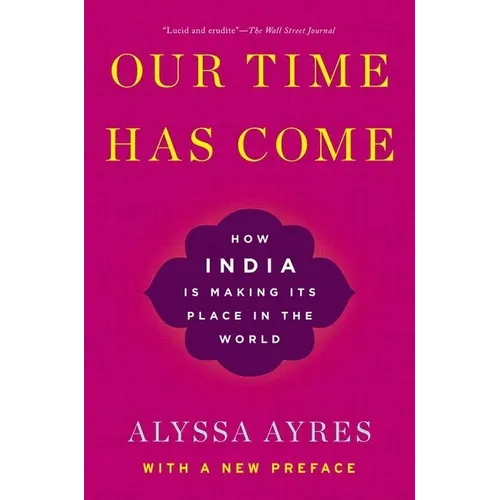 Our Time Has Come: How India Is Making Its Place in the World - Paperback