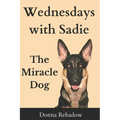 Wednesdays with Sadie: The Miracle Dog - Paperback