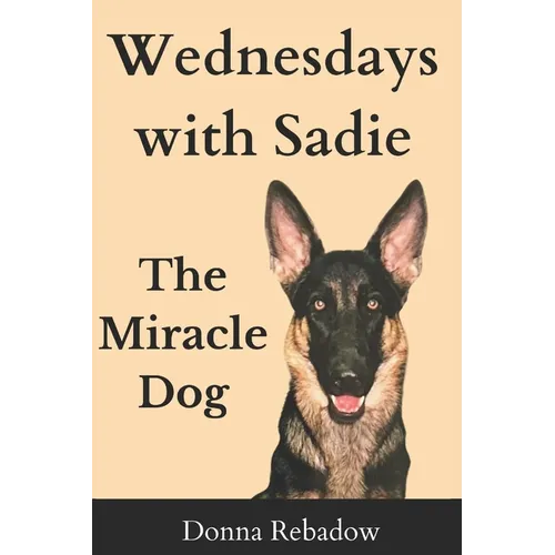 Wednesdays with Sadie: The Miracle Dog - Paperback