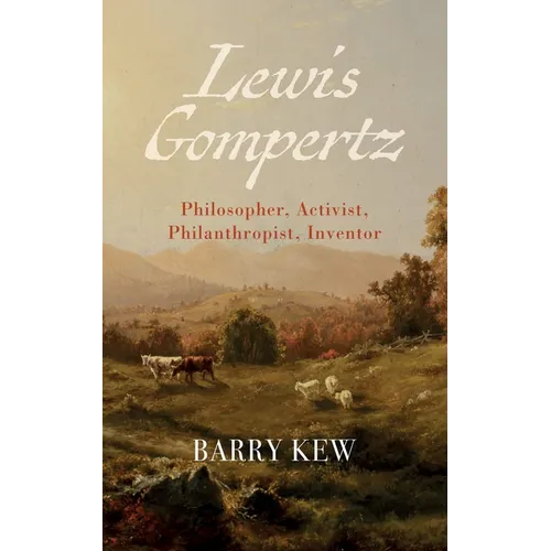 Lewis Gompertz: Philosopher, Activist, Philanthropist, Inventor - Hardcover