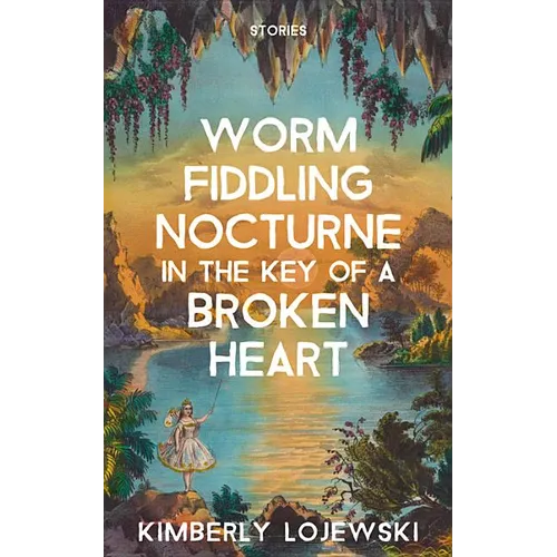 Worm Fiddling Nocturne in the Key of a Broken Heart - Paperback