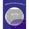 Addicted to Filet Crochet 2: Includes Holidays - Paperback