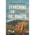 Searching for Dr. Harris: The Life and Times of a Remarkable African American Physician - Paperback