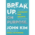 Break Up on Purpose: A Catalyst for Growth - Hardcover