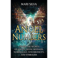 Angel Numbers: Unlock the Secrets of Angels, Divine Messages, Numerology, Synchronicity, and Symbolism - Hardcover