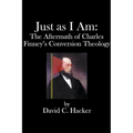 Just as I Am: The Aftermath of Charles Finney's Conversion Theology - Paperback