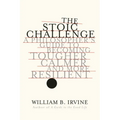 The Stoic Challenge: A Philosopher's Guide to Becoming Tougher, Calmer, and More Resilient - Hardcover