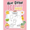 How To Draw 101 Cute Stuff For Kids: Simple Step-by-Step Guide Book For Drawing Animals, Gifts, Mushroom, Spaceship and Many More Things - Paperback