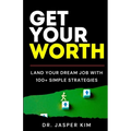 Get Your Worth: Land Your Dream Job With 100+ Simple Strategies - Paperback