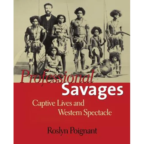 Professional Savages: Captive Lives and Western Spectacle - Paperback