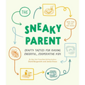 The Sneaky Parent: Crafty Tactics for Raising Cheerful, Cooperative Kids - Hardcover