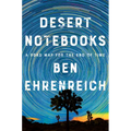 Desert Notebooks: A Road Map for the End of Time - Hardcover