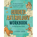 Guided Astrology Workbook: A Step-By-Step Guide for Deep Insight Into Your Astrological Signs, Birth Chart, and Life - Paperback