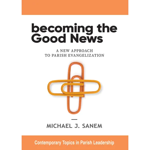 Becoming the Good News: A New Approach to Parish Evangelization - Paperback