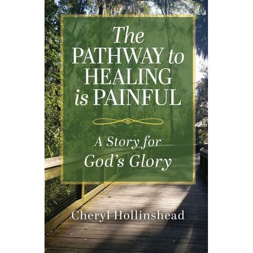 The Pathway to Healing Is Painful: A Story for God's Glory - Paperback