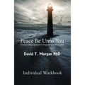 Peace Be Unto You: Anxiety Management Using Gospel Principles: Individual Workbook - Paperback
