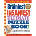 The Brainiest Insaniest Ultimate Puzzle Book!: 250 Wacky Word Games, Mystifying Mazes, Picture Puzzles, and More to Boggle Your Brain - Paperback