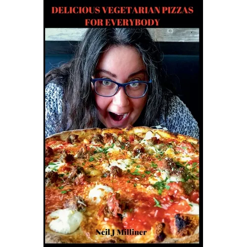 Delicious Vegetarian Pizzas For Everybody - Paperback