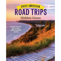 Great American Road Trips - Hidden Gems: Discover Insider Tips, Must See Stops, Nearby Attractions and More - Paperback