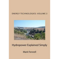 Hydropower Explained Simply: Energy Technologies Explained Simply Series - Paperback