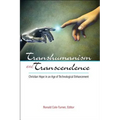 Transhumanism and Transcendence: Christian Hope in an Age of Technological Enhancement - Paperback