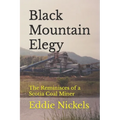 Black Mountain Elegy: The Reminisces of a Scotia Coal Miner - Paperback