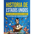 Historia de Estados Unidos: 1000 datos interesantes sobre la historia de Estados Unidos - Paperback