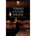 Toward a Future Theatre: Conversations During a Pandemic - Hardcover