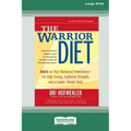 The Warrior Diet: Switch on Your Biological Powerhouse For High Energy, Explosive Strength, and a Leaner, Harder Body [Standard Large Print 16 Pt Edit - Paperback