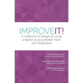 Improve It!: A collection of essays on using analytics to accomplish more with SharePoint - Paperback
