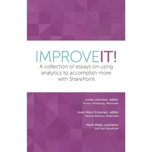 Improve It!: A collection of essays on using analytics to accomplish more with SharePoint - Paperback