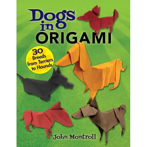 Dogs in Origami: 30 Breeds from Terriers to Hounds - Paperback