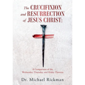 The Crucifixion and Resurrection of Jesus Christ: A Comparison of the Wednesday, Thursday, and Friday Theories - Paperback