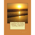 Gambling: The Hidden Addition - Overcoming Gambling Addiction - Paperback