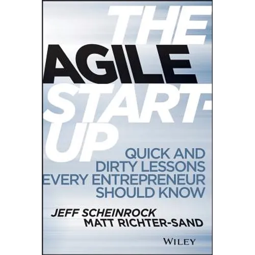 The Agile Start-Up: Quick and Dirty Lessons Every Entrepreneur Should Know - Hardcover