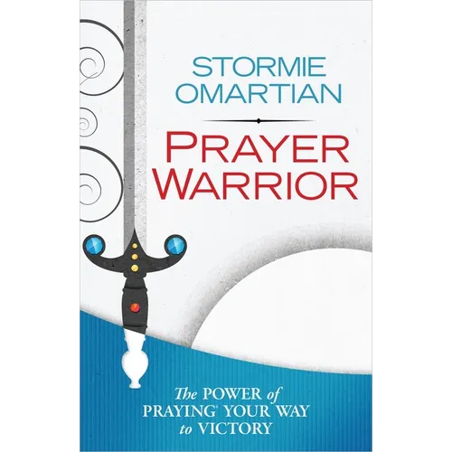 Prayer Warrior: The Power of Praying Your Way to Victory - Paperback