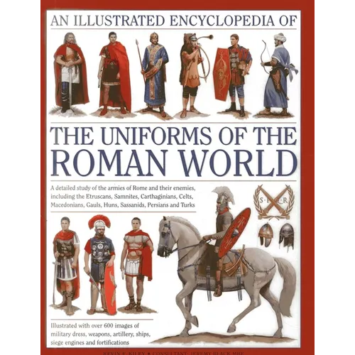 An Illustrated Encyclopedia of the Uniforms of the Roman World: A Detailed Study of the Armies of Rome and Their Enemies, Including the Etruscans, Sam - Hardcover