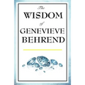The Wisdom of Genevieve Behrend: Your Invisible Power, Attaining Your Desires - Hardcover