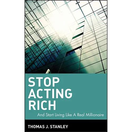Stop Acting Rich: ...and Start Living Like a Real Millionaire - Hardcover