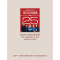 America's Test Kitchen 25th Anniversary Cookbook: 500 Recipes That Changed the Way America Cooks - Hardcover