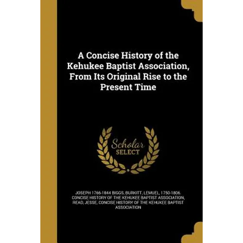 A Concise History of the Kehukee Baptist Association, From Its Original Rise to the Present Time - Paperback