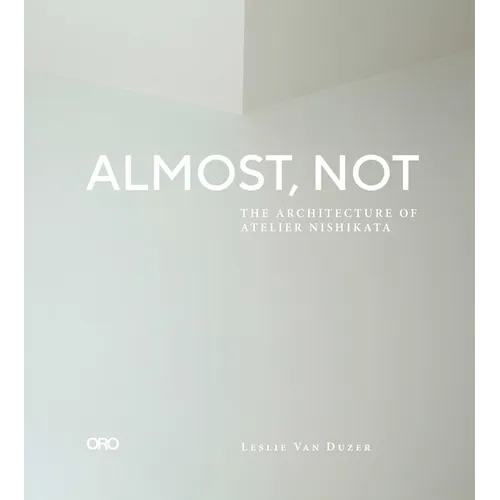 Almost, Not: The Architecture of Atelier Nishikata - Paperback