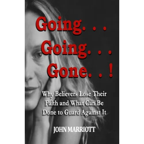Going...Going...Gone!: Why Believers Lose Their Faith and What Can be Done to Guard Against It. - Paperback